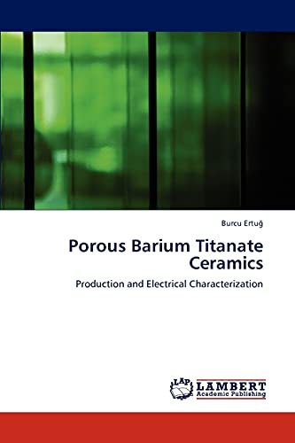 Porous Barium Titanate Ceramics: Production and Electrical Characterization - Ertuğ, B