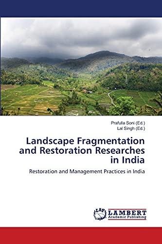 Landscape Fragmentation and Restoration Researches in India : Restoration and Management Practices in India - Prafulla Soni