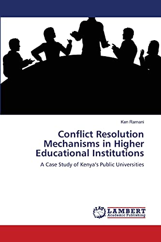 Imagen de archivo de Conflict Resolution Mechanisms in Higher Educational Institutions: A Case Study of Kenya's Public Universities a la venta por Lucky's Textbooks