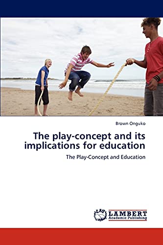 Stock image for The play-concept and its implications for education: The Play-Concept and Education for sale by Lucky's Textbooks