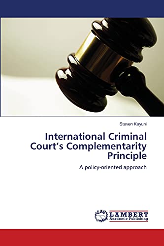 Stock image for International Criminal Court?s Complementarity Principle: A policy-oriented approach for sale by Lucky's Textbooks