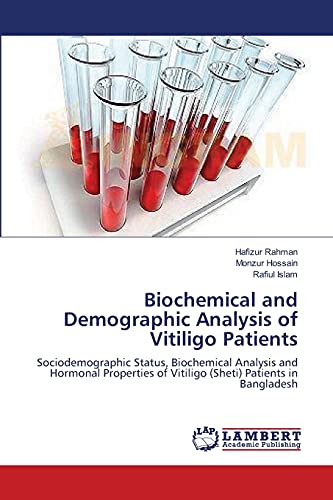 Biochemical and Demographic Analysis of Vitiligo Patients: Sociodemographic Status, Biochemical Analysis and Hormonal Properties of Vitiligo (Sheti) Patients in Bangladesh (9783659162114) by Rahman, Hafizur; Hossain, Monzur; Islam, Rafiul