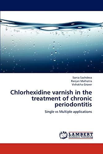 Stock image for Chlorhexidine varnish in the treatment of chronic periodontitis: Single vs Multiple applications for sale by Lucky's Textbooks