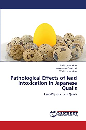 Imagen de archivo de Pathological Effects of lead intoxication in Japanese Quails: Lead(Pb)toxicity in Quails a la venta por Lucky's Textbooks