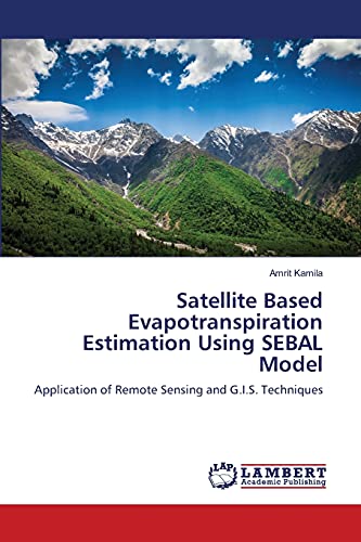 9783659164187: Satellite Based Evapotranspiration Estimation Using SEBAL Model: Application of Remote Sensing and G.I.S. Techniques