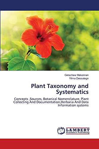 9783659164736: Plant Taxonomy and Systematics: Concepts ,Sources, Botanical Nomenclature, Plant Collecting And Documentation,Herbaria And Data Information systems