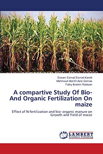 Stock image for A compartive Study Of Bio- And Organic Fertilization On maize: Effect of N-fertilization and bio- organic manure on Growth and Yield of maize for sale by Lucky's Textbooks