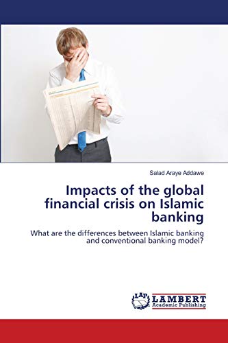 9783659165504: Impacts of the global financial crisis on Islamic banking: What are the differences between Islamic banking and conventional banking model?