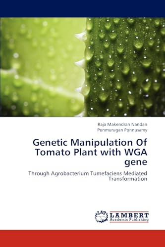 Stock image for Genetic Manipulation Of Tomato Plant with WGA gene: Through Agrobacterium Tumefaciens Mediated Transformation for sale by Lucky's Textbooks