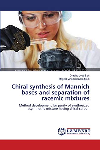 Beispielbild fr Chiral synthesis of Mannich bases and separation of racemic mixtures: Method development for purity of synthesized asymmetric mixture having chiral carbon zum Verkauf von Lucky's Textbooks
