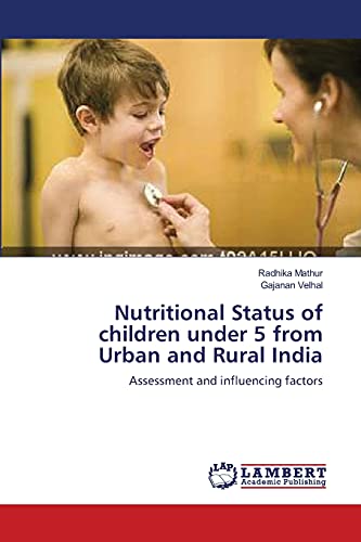 Stock image for Nutritional Status of children under 5 from Urban and Rural India: Assessment and influencing factors for sale by Lucky's Textbooks