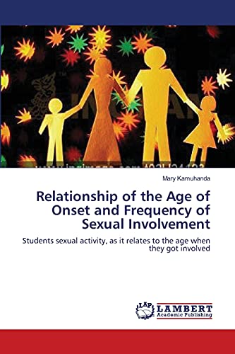 Stock image for Relationship of the Age of Onset and Frequency of Sexual Involvement: Students sexual activity, as it relates to the age when they got involved for sale by Lucky's Textbooks