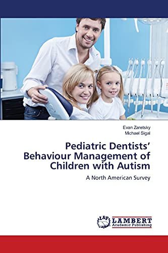 Imagen de archivo de Pediatric Dentists? Behaviour Management of Children with Autism: A North American Survey a la venta por Reuseabook