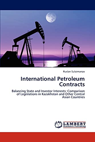 9783659169021: International Petroleum Contracts: Balancing State and Investor Interests: Comparison of Legislations in Kazakhstan and Other Central Asian Countries
