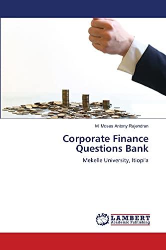 Stock image for Corporate Finance Questions Bank: Mekelle University, Itiopi'a for sale by Lucky's Textbooks