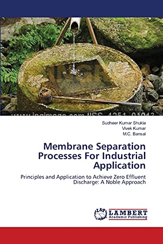 Stock image for Membrane Separation Processes For Industrial Application: Principles and Application to Achieve Zero Effluent Discharge: A Noble Approach for sale by Lucky's Textbooks