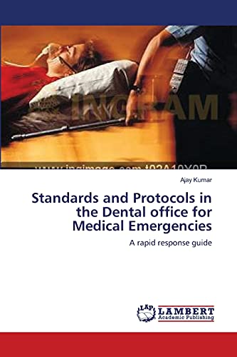 Standards and Protocols in the Dental office for Medical Emergencies: A rapid response guide (9783659172038) by Kumar, Ajay