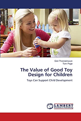 Beispielbild fr The Value of Good Toy Design for Children: Toys Can Support Child Development zum Verkauf von Lucky's Textbooks