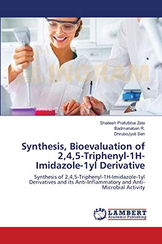 Stock image for Synthesis, Bioevaluation of 2,4,5-Triphenyl-1H-Imidazole-1yl Derivative: Synthesis of 2,4,5-Triphenyl-1H-Imidazole-1yl Derivatives and its Anti-Inflammatory and Anti-Microbial Activity for sale by Lucky's Textbooks