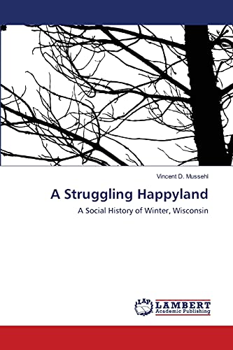 Stock image for A Struggling Happyland: A Social History of Winter, Wisconsin for sale by Lucky's Textbooks