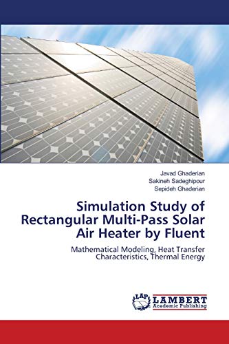 9783659175657: Simulation Study of Rectangular Multi-Pass Solar Air Heater by Fluent: Mathematical Modeling, Heat Transfer Characteristics, Thermal Energy