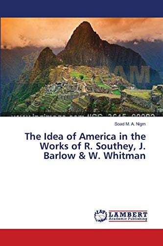 The Idea of America in the Works of R. Southey, J. Barlow & W. Whitman - Soad M. A. Nigm