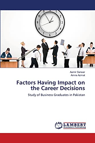 Stock image for Factors Having Impact on the Career Decisions: Study of Business Graduates in Pakistan for sale by Lucky's Textbooks