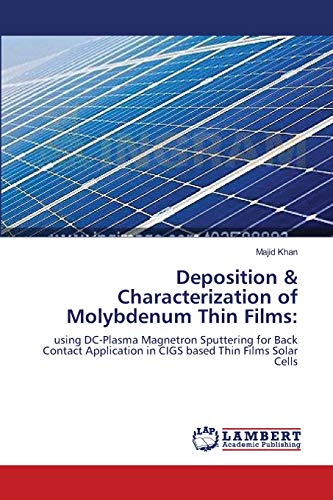 9783659176630: Deposition & Characterization of Molybdenum Thin Films:: using DC-Plasma Magnetron Sputtering for Back Contact Application in CIGS based Thin Films Solar Cells