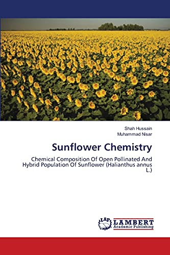 Stock image for Sunflower Chemistry: Chemical Composition Of Open Pollinated And Hybrid Population Of Sunflower (Halianthus annus L.) for sale by Lucky's Textbooks