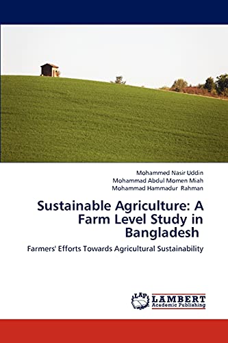 Beispielbild fr Sustainable Agriculture: A Farm Level Study in Bangladesh: Farmers' Efforts Towards Agricultural Sustainability zum Verkauf von Lucky's Textbooks