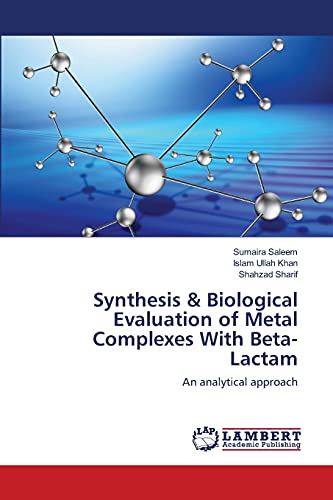 Imagen de archivo de Synthesis & Biological Evaluation of Metal Complexes With Beta-Lactam: An analytical approach a la venta por Lucky's Textbooks