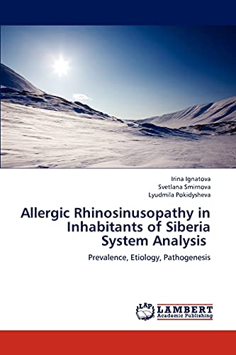 Stock image for Allergic Rhinosinusopathy in Inhabitants of Siberia System Analysis: Prevalence, Etiology, Pathogenesis for sale by Lucky's Textbooks