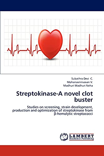 Stock image for Streptokinase-A novel clot buster: Studies on screening, strain development, production and optimization of streptokinase from ?-hemolytic streptococci for sale by Lucky's Textbooks
