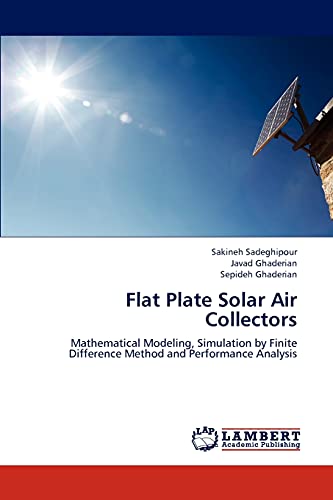 Stock image for Flat Plate Solar Air Collectors: Mathematical Modeling, Simulation by Finite Difference Method and Performance Analysis for sale by Lucky's Textbooks