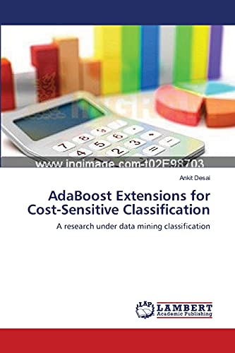 Imagen de archivo de AdaBoost Extensions for Cost-Sensitive Classification: A research under data mining classification a la venta por Lucky's Textbooks