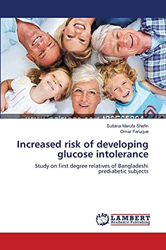 Stock image for Increased risk of developing glucose intolerance: Study on first degree relatives of Bangladeshi prediabetic subjects for sale by Lucky's Textbooks