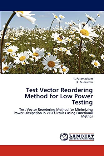 9783659180767: Test Vector Reordering Method for Low Power Testing: Test Vector Reordering Method for Minimizing Power Dissipation in VLSI Circuits using Functional Metrics