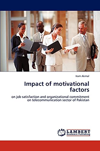 Stock image for Impact of motivational factors: on job satisfaction and organizational commitment on telecommunication sector of Pakistan for sale by Lucky's Textbooks