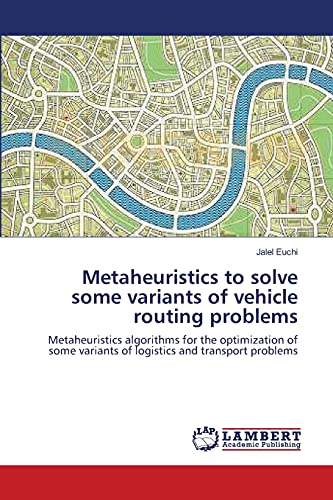 9783659182327: Metaheuristics to solve some variants of vehicle routing problems: Metaheuristics algorithms for the optimization of some variants of logistics and transport problems