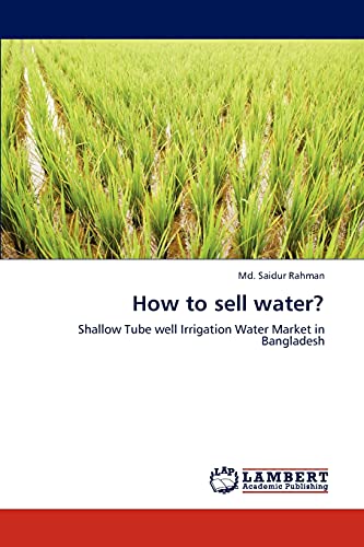 Stock image for How to sell water?: Shallow Tube well Irrigation Water Market in Bangladesh for sale by Lucky's Textbooks