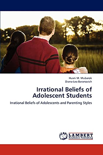 Imagen de archivo de Irrational Beliefs of Adolescent Students: Irrational Beliefs of Adolescents and Parenting Styles a la venta por Lucky's Textbooks