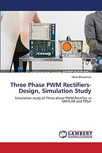 Stock image for Three Phase PWM Rectifiers-Design, Simulation Study for sale by Chiron Media