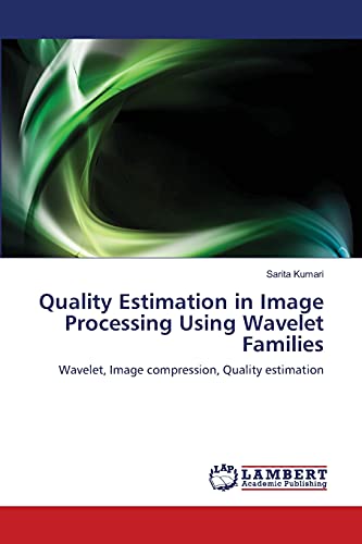 Stock image for Quality Estimation in Image Processing Using Wavelet Families: Wavelet, Image compression, Quality estimation for sale by Lucky's Textbooks