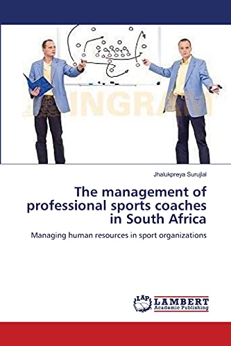 Stock image for The management of professional sports coaches in South Africa: Managing human resources in sport organizations for sale by Lucky's Textbooks