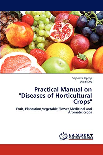 Stock image for Practical Manual on "Diseases of Horticultural Crops": Fruit, Plantation,Vegetable,Flower,Medicinal and Aromatic crops for sale by Lucky's Textbooks