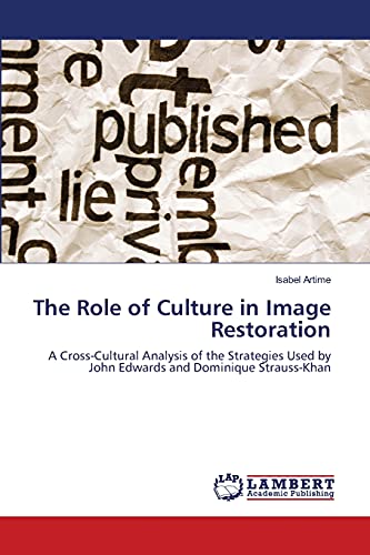 9783659189449: The Role of Culture in Image Restoration: A Cross-Cultural Analysis of the Strategies Used by John Edwards and Dominique Strauss-Khan