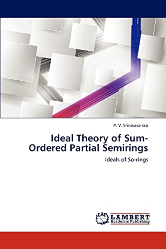 Stock image for Ideal Theory of Sum-Ordered Partial Semirings: Ideals of So-rings for sale by Lucky's Textbooks