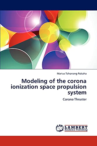 9783659189791: Modeling of the corona ionization space propulsion system: Corona Thruster