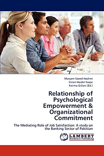 9783659189944: Relationship of Psychological Empowerment & Organizational Commitment: The Mediating Role of Job Satisfaction: A study on the Banking Sector of Pakistan