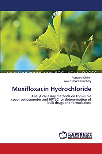 Stock image for Moxifloxacin Hydrochloride: Analytical assay methods on UV-visible spectrophotometer and HPTLC for determination of bulk drugs and formulations for sale by Lucky's Textbooks
